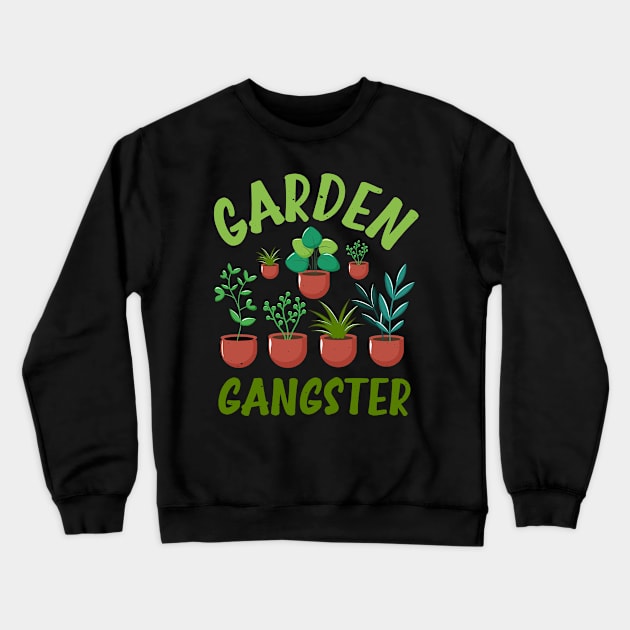 Funny Gardener Plant Lover Pun Garden Gangster Crewneck Sweatshirt by jodotodesign